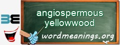 WordMeaning blackboard for angiospermous yellowwood